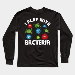 I play with bacteria microbiology Long Sleeve T-Shirt